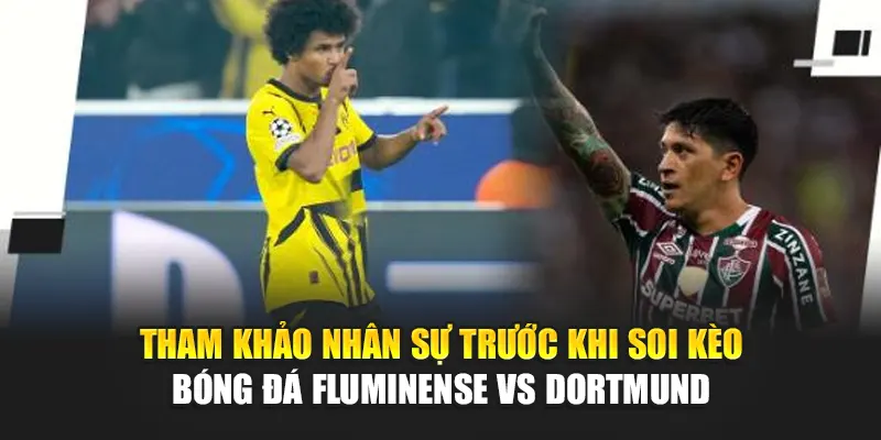 Soi Kèo Bóng Đá Fluminense Vs Dortmund Từ solylunalodge.net 2 Tham khảo nhân sự trước khi soi kèo bóng đá Fluminense vs Dortmund